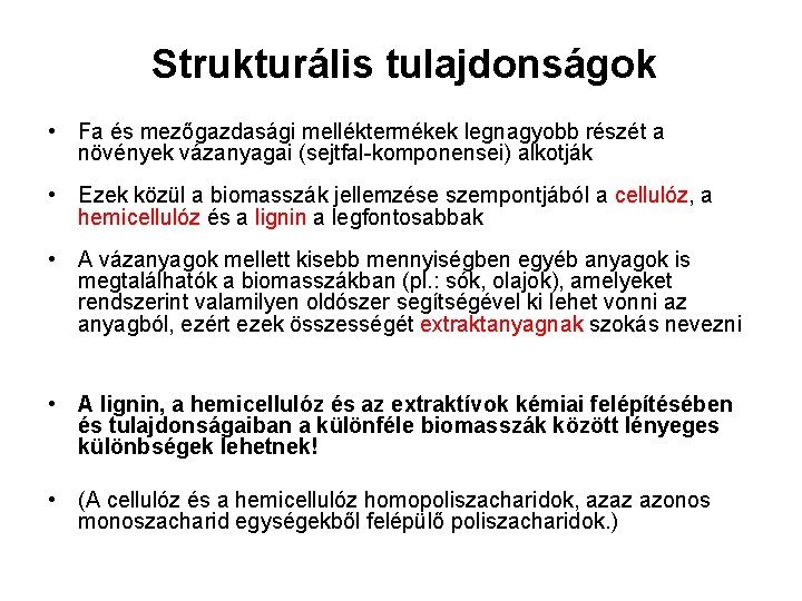 Strukturális tulajdonságok • Fa és mezőgazdasági melléktermékek legnagyobb részét a növények vázanyagai (sejtfal-komponensei) alkotják