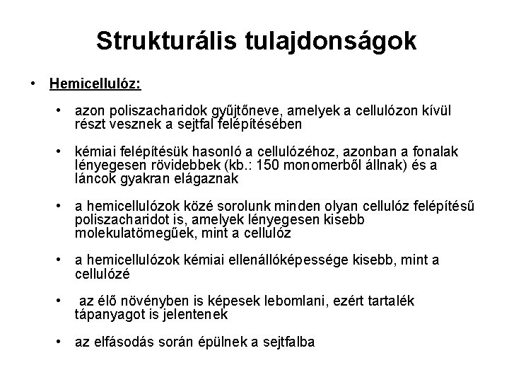 Strukturális tulajdonságok • Hemicellulóz: • azon poliszacharidok gyűjtőneve, amelyek a cellulózon kívül részt vesznek