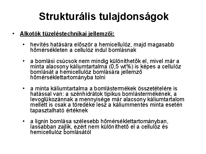 Strukturális tulajdonságok • Alkotók tüzeléstechnikai jellemzői: • hevítés hatására először a hemicellulóz, majd magasabb