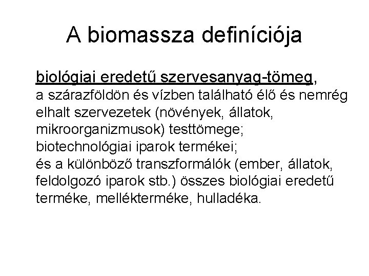 A biomassza definíciója biológiai eredetű szervesanyag-tömeg, a szárazföldön és vízben található élő és nemrég