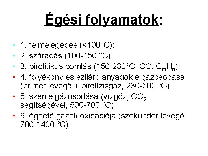 Égési folyamatok: • • 1. felmelegedés (<100°C); 2. száradás (100 -150 °C); 3. pirolitikus