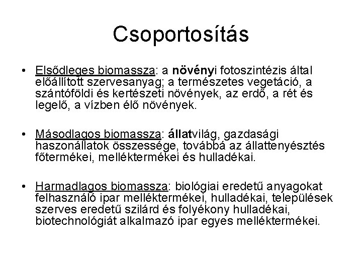 Csoportosítás • Elsődleges biomassza: a növényi fotoszintézis által előállított szervesanyag; a természetes vegetáció, a