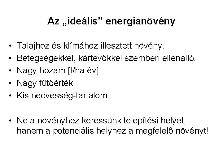 Az „ideális” energianövény • • • Talajhoz és klímához illesztett növény. Betegségekkel, kártevőkkel szemben