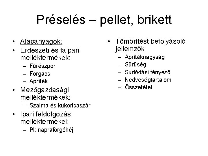 Préselés – pellet, brikett • Alapanyagok: • Erdészeti és faipari melléktermékek: – Fűrészpor –