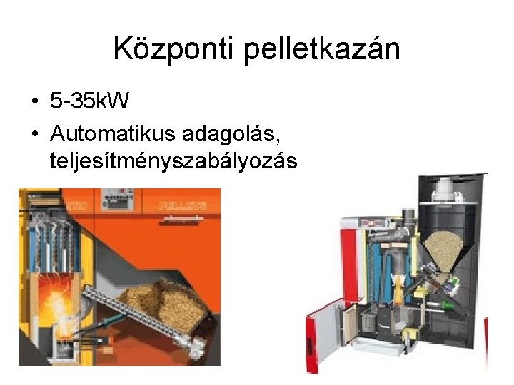 Központi pelletkazán • 5 -35 k. W • Automatikus adagolás, teljesítményszabályozás 