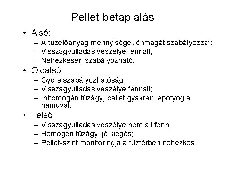 Pellet-betáplálás • Alsó: – A tüzelőanyag mennyisége „önmagát szabályozza”; – Visszagyulladás veszélye fennáll; –