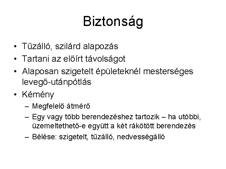 Biztonság • Tűzálló, szilárd alapozás • Tartani az előírt távolságot • Alaposan szigetelt épületeknél