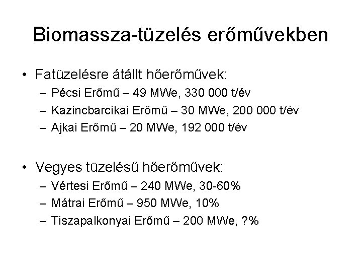 Biomassza-tüzelés erőművekben • Fatüzelésre átállt hőerőművek: – Pécsi Erőmű – 49 MWe, 330 000
