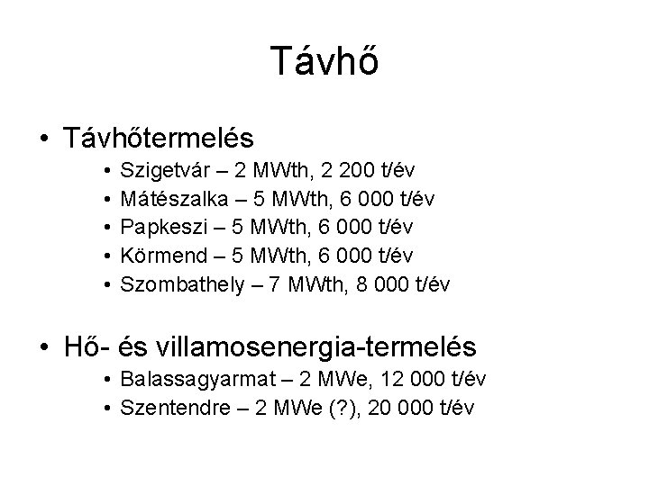 Távhő • Távhőtermelés • • • Szigetvár – 2 MWth, 2 200 t/év Mátészalka