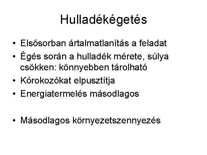 Hulladékégetés • Elsősorban ártalmatlanítás a feladat • Égés során a hulladék mérete, súlya csökken: