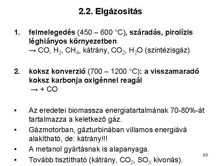 2. 2. Elgázosítás 1. felmelegedés (450 – 600 °C), száradás, pirolízis léghiányos környezetben →