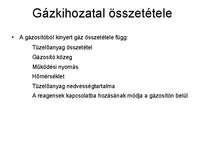 Gázkihozatal összetétele • A gázosítóból kinyert gáz összetétele függ: Tüzelőanyag összetétel Gázosító közeg Működési