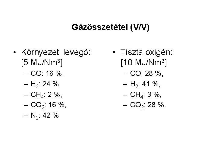 Gázösszetétel (V/V) • Környezeti levegő: [5 MJ/Nm 3] – – – CO: 16 %,