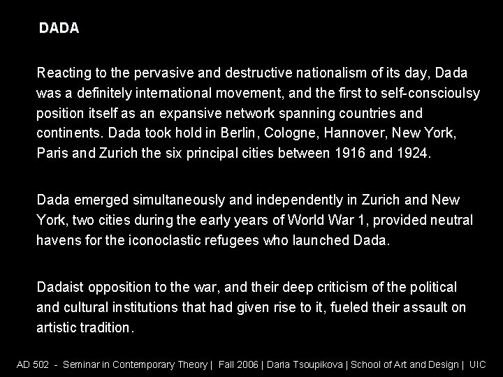 DADA Reacting to the pervasive and destructive nationalism of its day, Dada was a