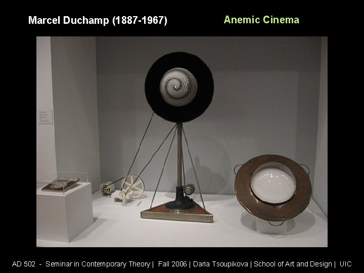 Marcel Duchamp (1887 -1967) Anemic Cinema AD 502 - Seminar in Contemporary Theory |