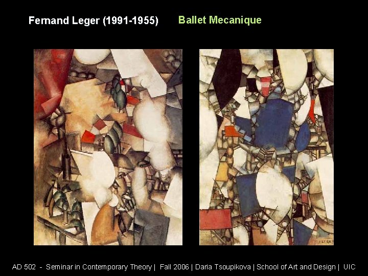 Fernand Leger (1991 -1955) Ballet Mecanique AD 502 - Seminar in Contemporary Theory |