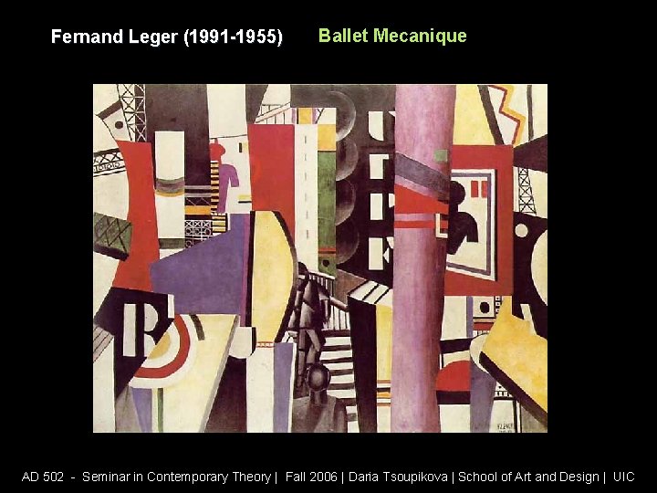 Fernand Leger (1991 -1955) Ballet Mecanique AD 502 - Seminar in Contemporary Theory |