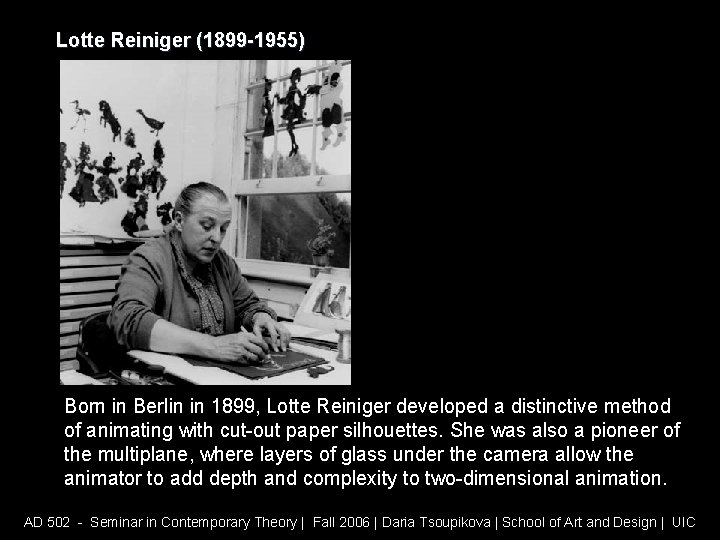 Lotte Reiniger (1899 -1955) Born in Berlin in 1899, Lotte Reiniger developed a distinctive