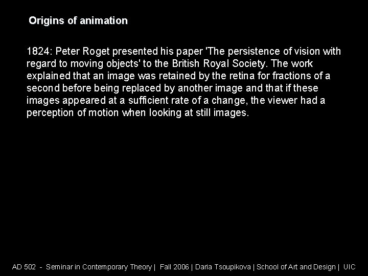 Origins of animation 1824: Peter Roget presented his paper 'The persistence of vision with
