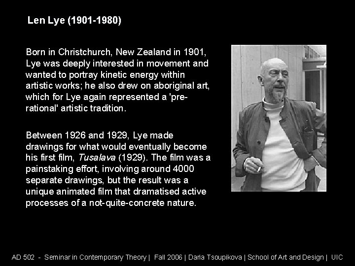 Len Lye (1901 -1980) Born in Christchurch, New Zealand in 1901, Lye was deeply