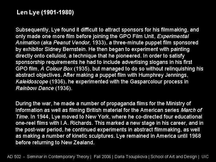 Len Lye (1901 -1980) Subsequently, Lye found it difficult to attract sponsors for his