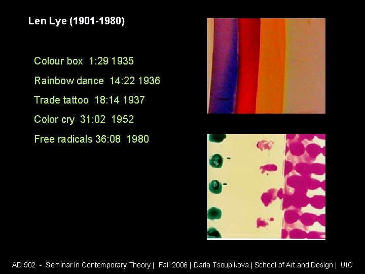 Len Lye (1901 -1980) Colour box 1: 29 1935 Rainbow dance 14: 22 1936