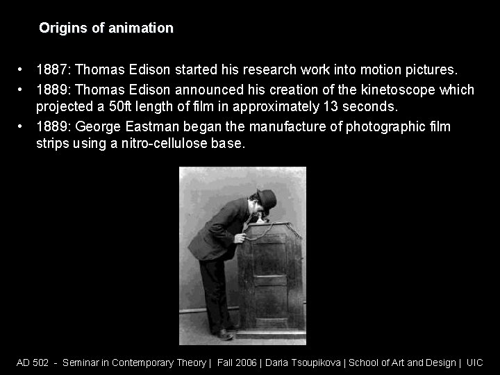 Origins of animation • 1887: Thomas Edison started his research work into motion pictures.