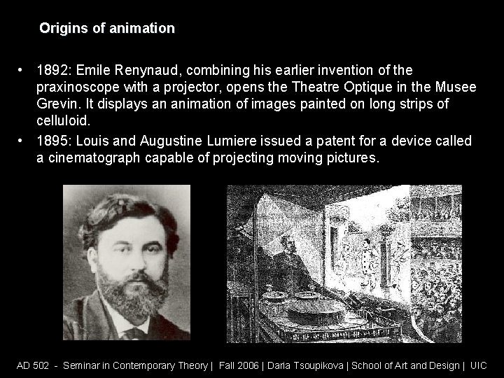 Origins of animation • 1892: Emile Renynaud, combining his earlier invention of the praxinoscope