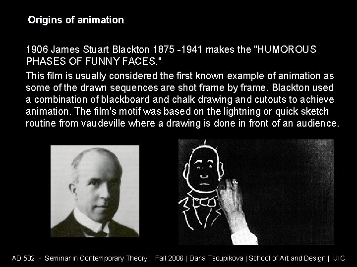 Origins of animation 1906 James Stuart Blackton 1875 -1941 makes the "HUMOROUS PHASES OF