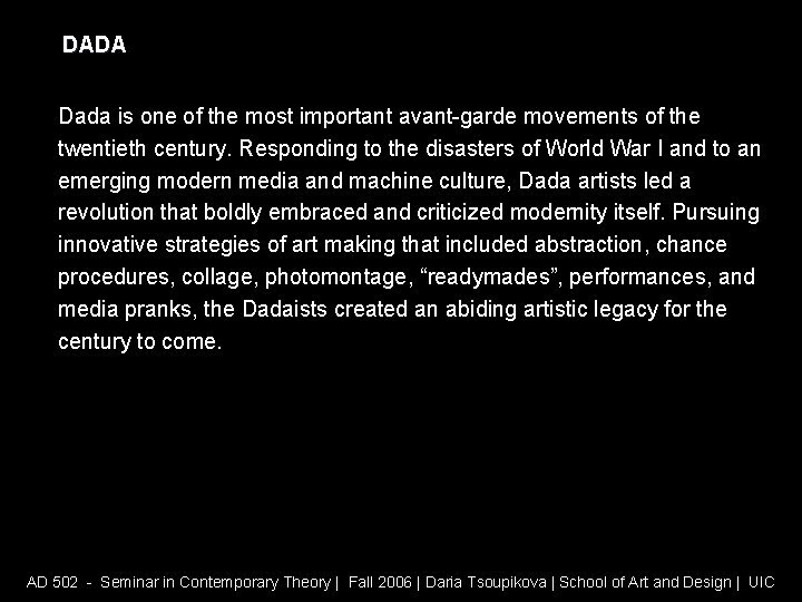 DADA Dada is one of the most important avant-garde movements of the twentieth century.