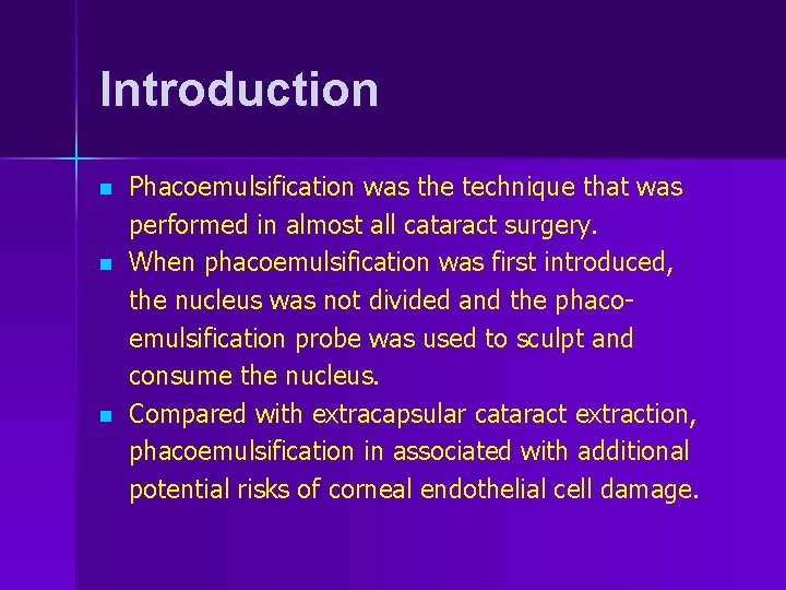 Introduction n Phacoemulsification was the technique that was performed in almost all cataract surgery.