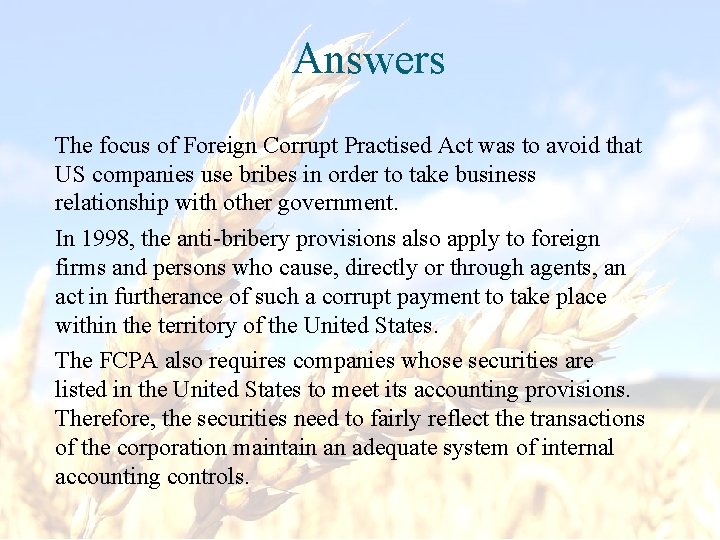 Answers The focus of Foreign Corrupt Practised Act was to avoid that US companies