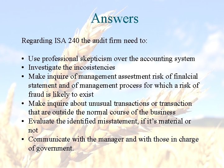 Answers Regarding ISA 240 the audit firm need to: • Use professional skepticism over