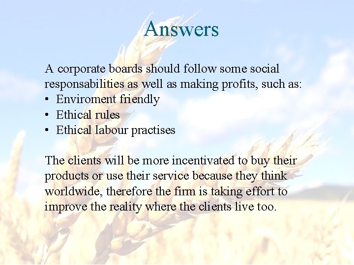 Answers A corporate boards should follow some social responsabilities as well as making profits,