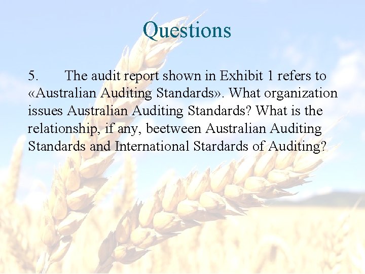 Questions 5. The audit report shown in Exhibit 1 refers to «Australian Auditing Standards»