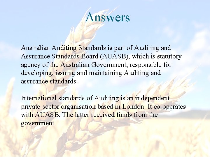 Answers Australian Auditing Standards is part of Auditing and Assurance Standards Board (AUASB), which