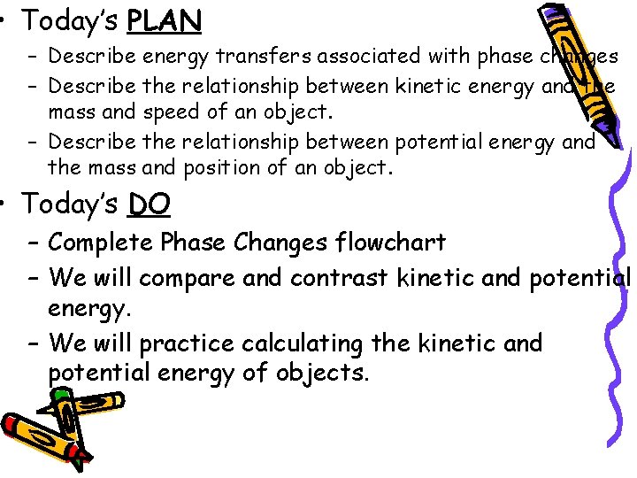  • Today’s PLAN – Describe energy transfers associated with phase changes – Describe