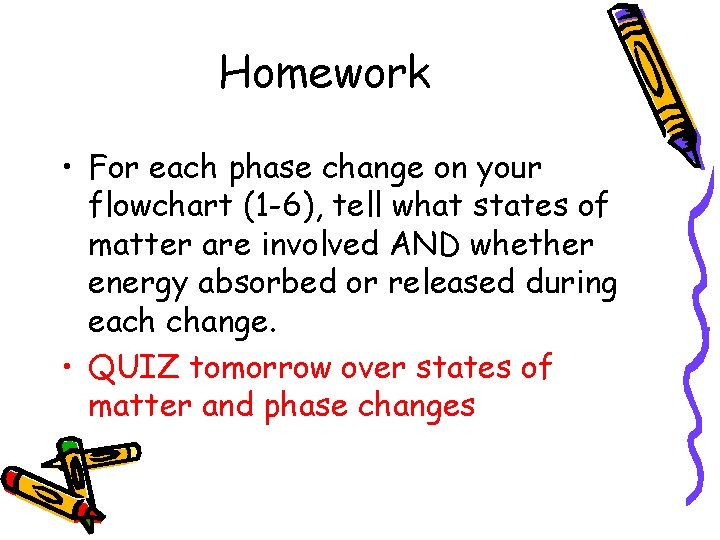 Homework • For each phase change on your flowchart (1 -6), tell what states