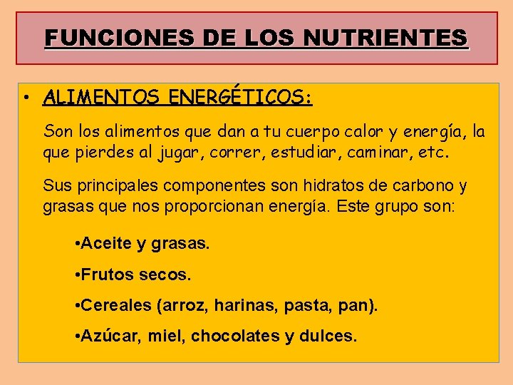 FUNCIONES DE LOS NUTRIENTES • ALIMENTOS ENERGÉTICOS: Son los alimentos que dan a tu