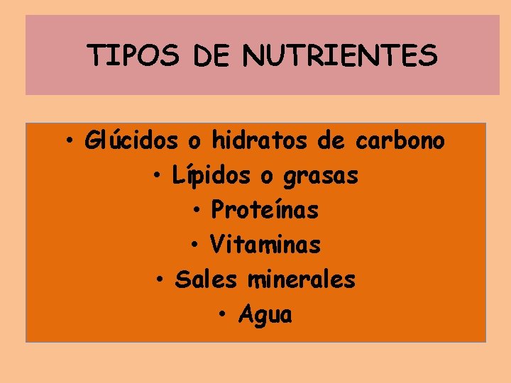TIPOS DE NUTRIENTES • Glúcidos o hidratos de carbono • Lípidos o grasas •