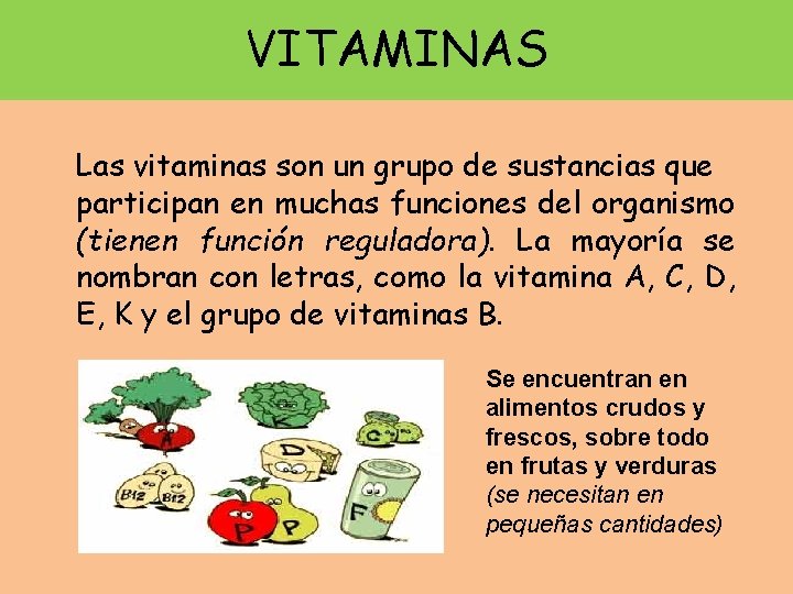 VITAMINAS Las vitaminas son un grupo de sustancias que participan en muchas funciones del