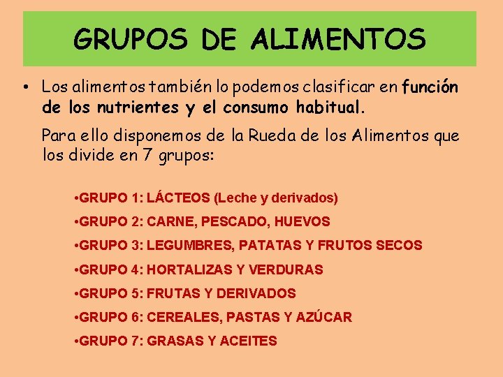 GRUPOS DE ALIMENTOS • Los alimentos también lo podemos clasificar en función de los