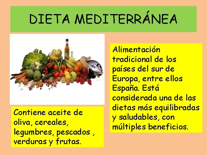DIETA MEDITERRÁNEA Contiene aceite de oliva, cereales, legumbres, pescados , verduras y frutas. Alimentación
