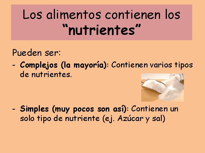 Los alimentos contienen los “nutrientes” Pueden ser: - Complejos (la mayoría): Contienen varios tipos