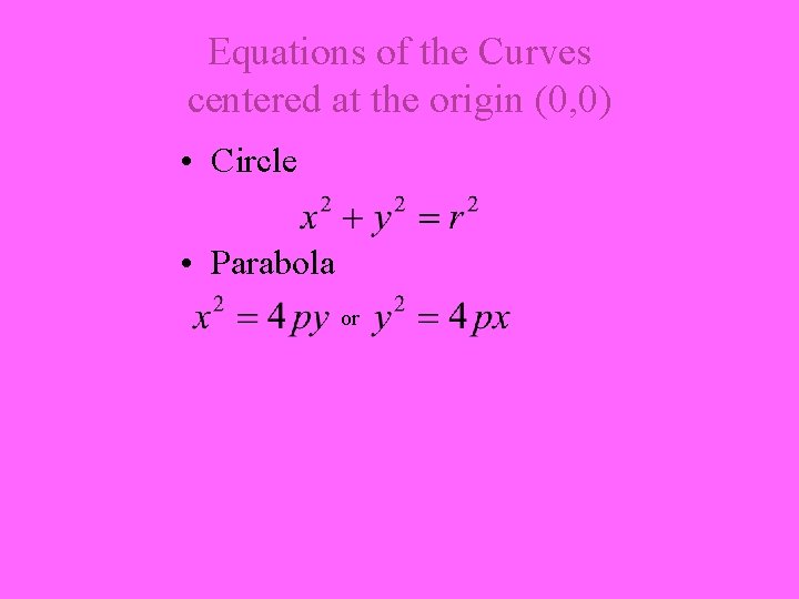Equations of the Curves centered at the origin (0, 0) • Circle • Parabola