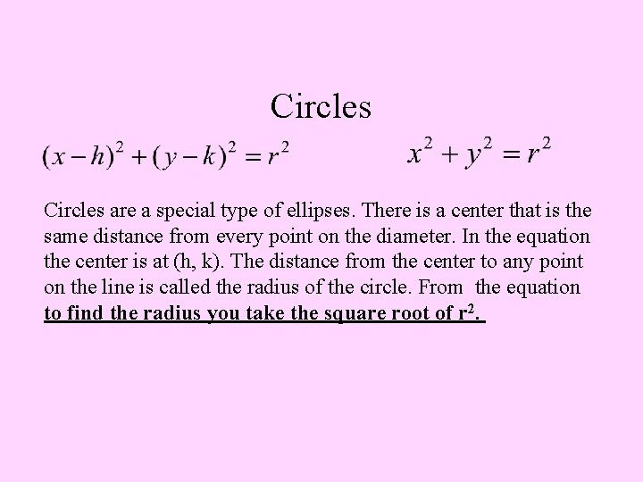 Circles are a special type of ellipses. There is a center that is the