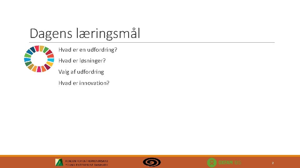 Dagens læringsmål Hvad er en udfordring? Hvad er løsninger? Valg af udfordring Hvad er