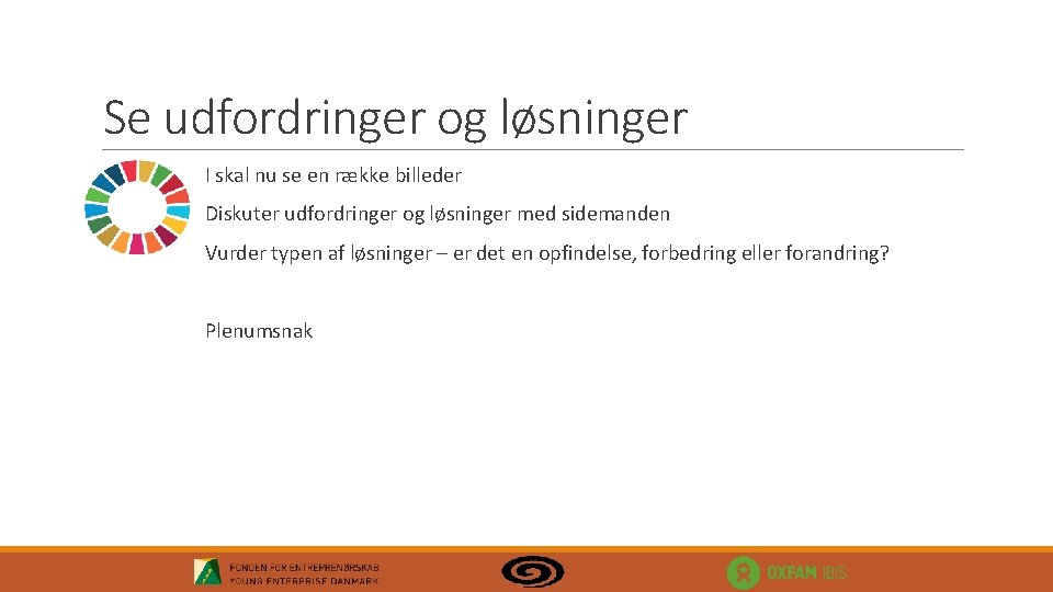 Se udfordringer og løsninger I skal nu se en række billeder Diskuter udfordringer og