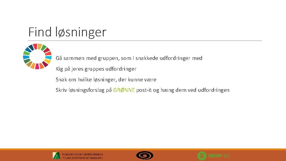 Find løsninger Gå sammen med gruppen, som I snakkede udfordringer med Kig på jeres