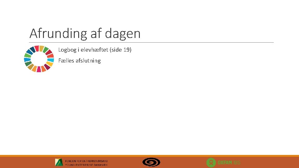 Afrunding af dagen Logbog i elevhæftet (side 19) Fælles afslutning 